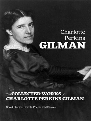 cover image of The Collected Works of Charlotte Perkins Gilman